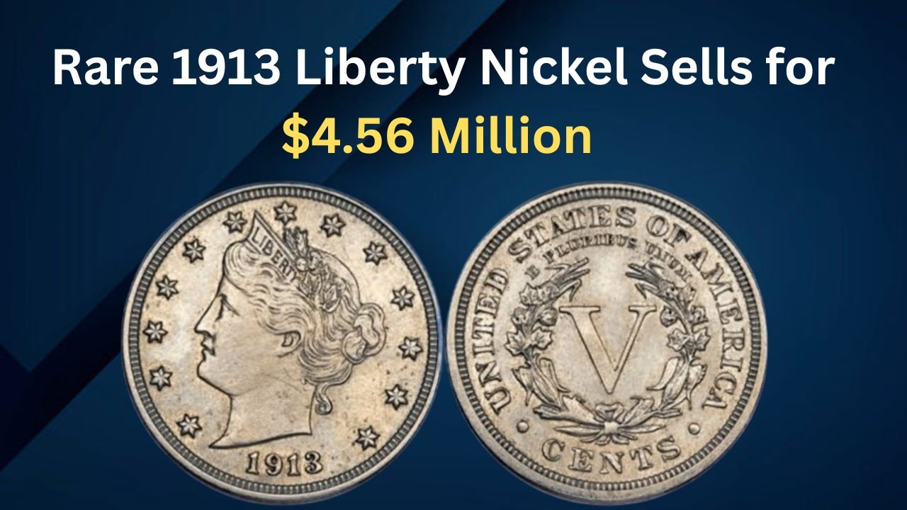 Rare 1913 Liberty Nickel Sells for $4.56 Million – Check if You’re Holding This Valuable Coin!